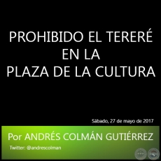 PROHIBIDO EL TERER EN LA PLAZA DE LA CULTURA - Por ANDRS COLMN GUTIRREZ - Sbado, 27 de mayo de 2017 